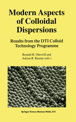 Modern Aspects of Colloidal Dispersions: Results from the Dti Colloid Technology Programme - Ottewill, Ronald H (Editor), and Rennie, Adrian R (Editor)