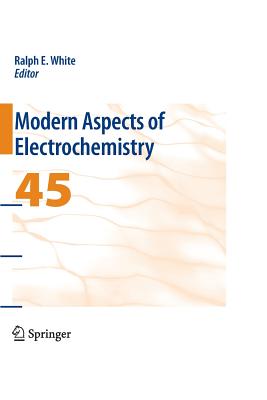 Modern Aspects of Electrochemistry 45 - White, Ralph E (Editor)