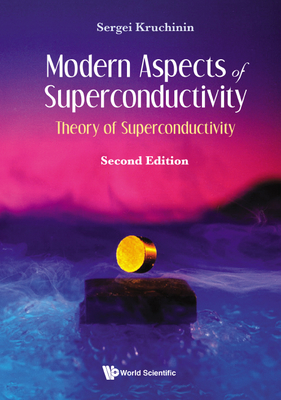 Modern Aspects of Superconductivity: Theory of Superconductivity (Second Edition) - Kruchinin, Sergei