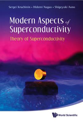 Modern Aspects of Superconductivity: Theory of Superconductivity - Kruchinin, Sergei, and Nagao, Hidemi, and Aono, Shigeyuki