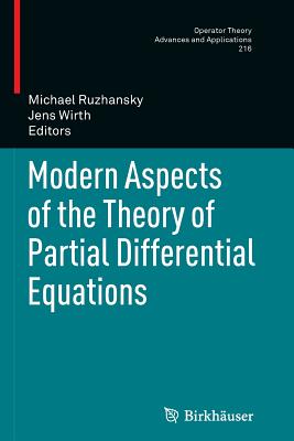 Modern Aspects of the Theory of Partial Differential Equations - Ruzhansky, Michael (Editor), and Wirth, Jens (Editor)