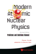 Modern Atomic and Nuclear Physics (Revised Edition): Problems and Solutions Manual