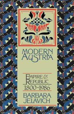 Modern Austria: Empire and Republic, 1815-1986 - Jelavich, Barbara