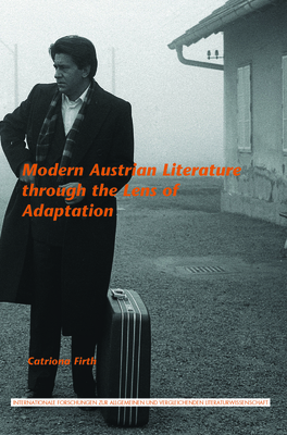 Modern Austrian Literature through the Lens of Adaptation - Firth, Catriona