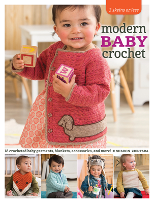 Modern Baby Crochet: 18 Crocheted Baby Garments, Blankets, Accessories, and More! - Zientara, Sharon