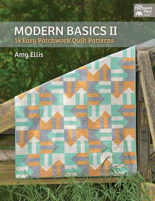 Modern Basics II: 14 Easy Patchwork Quilt Patterns - Ellis