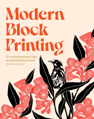 Modern Block Printing: Over 15 Projects Designed to be Printed by Hand - Sivyer, Rowan