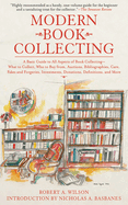 Modern Book Collecting: A Basic Guide to All Aspects of Book Collecting: What to Collect, Who to Buy From, Auctions, Bibliographies, Care, Fakes and Forgeries, Investments, Donations, Definitions, and More