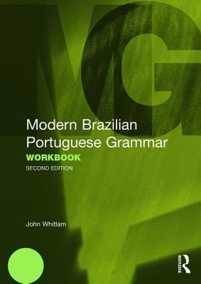 Modern Brazilian Portuguese Grammar Workbook - Whitlam, John
