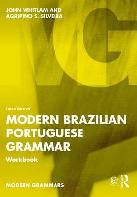 Modern Brazilian Portuguese Grammar Workbook - Whitlam, John, and Silveira, Agripino S