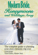 Modern Bride? Honeymoons and Weddings Away: The Complete Guide to Planning Your Romantic Trip Ever