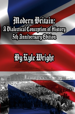 Modern Britain: A Dialectical Conception of History - Wright, Kyle