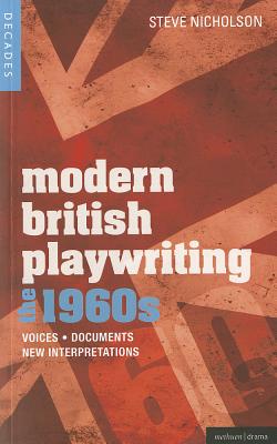 Modern British Playwriting: The 1960's: Voices, Documents, New Interpretations - Nicholson, Steve, and McDonnell, Bill (Contributions by), and Babbage, Frances (Contributions by)