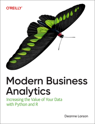 Modern Business Analytics: Increasing the Value of Your Data with Python and R - Larson, Deanne