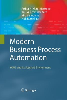 Modern Business Process Automation: Yawl and Its Support Environment - Ter Hofstede, Arthur H M, Professor (Editor), and Van Der Aalst, Wil M P (Editor), and Adams, Michael, PhD (Editor)