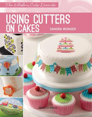 Modern Cake Decorator: Using Cutters on Cakes - Monger, Sandra