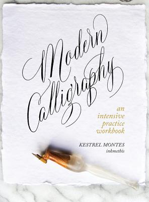 Modern Calligraphy: An Intensive Practice Workbook - Montes, Kestrel