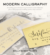 Modern Calligraphy: Everything You Need to Know to Get Started in Script Calligraphy