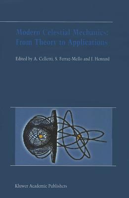 Modern Celestial Mechanics: From Theory to Applications: Proceedings of the Third Meeting on Celestical Mechanics - CELMEC III, held in Rome, Italy, 18-22 June, 2001 - Celletti, Alessandra (Editor), and Ferraz-Mello, Sylvio (Editor), and Henrard, Jacques (Editor)