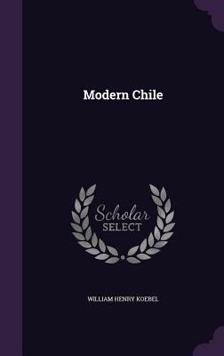 Modern Chile - Koebel, William Henry