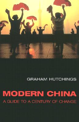 Modern China: A Guide to a Century of Change - Hutchings, Graham