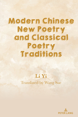 Modern Chinese New Poetry and Classical Poetry Traditions - Li, Yi