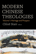 Modern Chinese Theologies: Volume 1: Heritage and Prospect