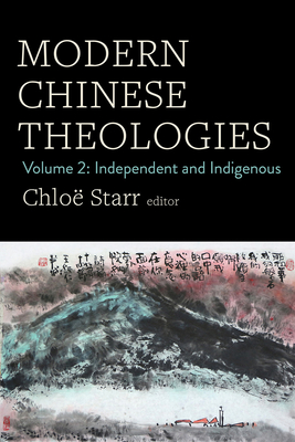 Modern Chinese Theologies: Volume 2: Independent and Indigenous - Starr, Chlo (Editor)