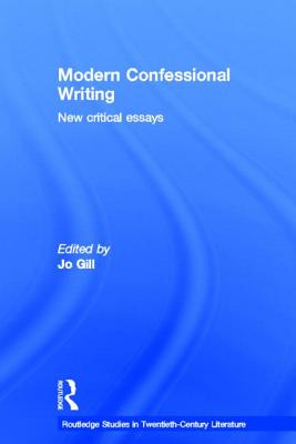 Modern Confessional Writing: New Critical Essays - Gill, Jo, Professor (Editor)