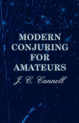 Modern Conjuring for Amateurs - Cannell, J C