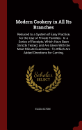 Modern Cookery in All Its Branches: Reduced to a System of Easy Practice, for the Use of Private Families: In a Series of Receipts, Which Have Been Strictly Tested, and Are Given With the Most Minute Exactness: To Which Are Added Directions for Carving,