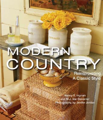 Modern Country: Reinterpreting a Classic Style - Ingram, Nancy E, and Van Deventer, M J, and Jordan, Jenifer (Photographer)