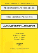 Modern Criminal Procedure/Basic Criminal Procedure/Advanced Criminal Procedure: 2005 Supplement to Eleventh Editions