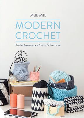 Modern Crochet: Crochet Accessories and Projects for Your Home - Mills, Molla