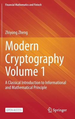 Modern Cryptography Volume 1: A Classical Introduction to Informational and Mathematical Principle - Zheng, Zhiyong