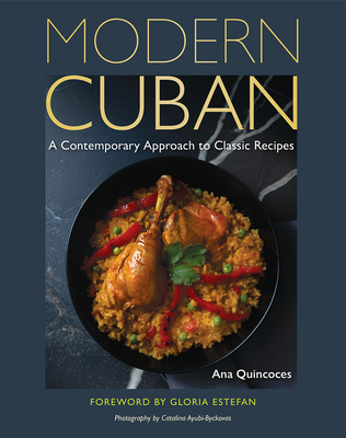 Modern Cuban: A Contemporary Approach to Classic Recipes - Quincoces, Ana, and Estefan, Gloria (Foreword by)