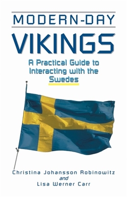 Modern-Day Vikings: A Pracical Guide to Interacting with the Swedes - Robinowitz, Christina Johansson, and Carr, Lisa Werner