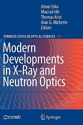Modern Developments in X-Ray and Neutron Optics - Erko, Alexei (Editor), and Idir, Mourad (Editor), and Krist, Thomas (Editor)