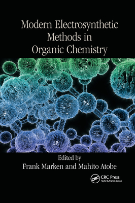 Modern Electrosynthetic Methods in Organic Chemistry - Marken, Frank (Editor), and Atobe, Mahito (Editor)