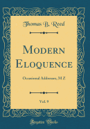 Modern Eloquence, Vol. 9: Occasional Addresses, M Z (Classic Reprint)