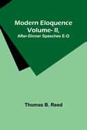 Modern Eloquence: Vol II, After-Dinner Speeches E-O