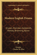 Modern English Drama: Dryden, Sheridan, Goldsmith, Shelley, Browning, Byron: V18 Harvard Classics