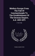 Modern Europe From The Fall Of Constantinople To The Establishment Of The German Empire, A.d. 1453-1871: 1714-1796