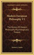 Modern European Philosophy V1: The History of Modern Philosophy Psychologically Treated