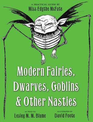 Modern Fairies, Dwarves, Goblins, & Other Nasties: A Practical Guide by Miss Edythe McFate - Blume, Lesley M M