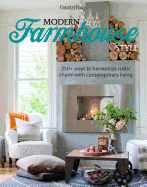 Modern Farmhouse Style: 250+ Ways to Harmonize Rustic Charm with Contemporary Living