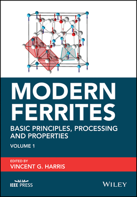 Modern Ferrites, Volume 1: Basic Principles, Processing and Properties - Harris, Vincent G. (Editor)