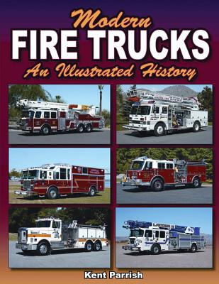 Modern Fire Trucks: An Illustrated History - Parrish, Kent