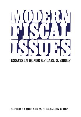 Modern Fiscal Issues: Essays in Honour of Carl S. Shoup - Bird, Richard (Editor), and Head, John (Editor)