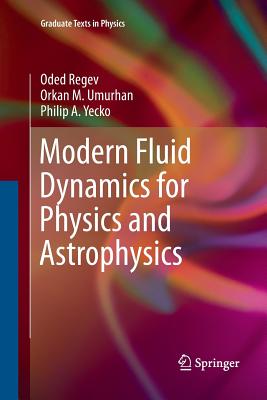 Modern Fluid Dynamics for Physics and Astrophysics - Regev, Oded, and Umurhan, Orkan M, and Yecko, Philip a
